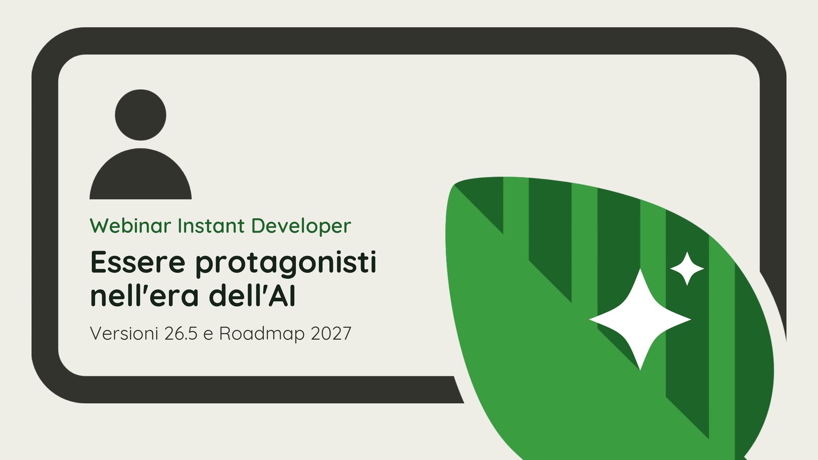Webinar Instant Developer: Essere protagonisti nell'era dell'AI, versioni 26.5 e roadmap 2027